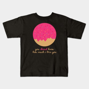 You Donut Know How Much I Love You Romantic Food Pun for Valentines or Anniversary Kids T-Shirt